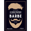 LE GUIDE PRATIQUE DE LA BARBE